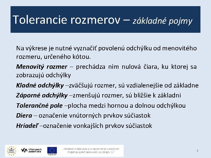 Tolerancie rozmerov – základné pojmy Na výkrese je nutné vyznačiť povolenú odchýlku od menovitého