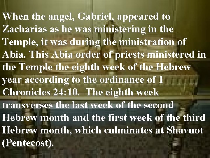 When the angel, Gabriel, appeared to Zacharias as he was ministering in the Temple,