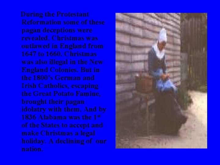  During the Protestant Reformation some of these pagan deceptions were revealed. Christmas was
