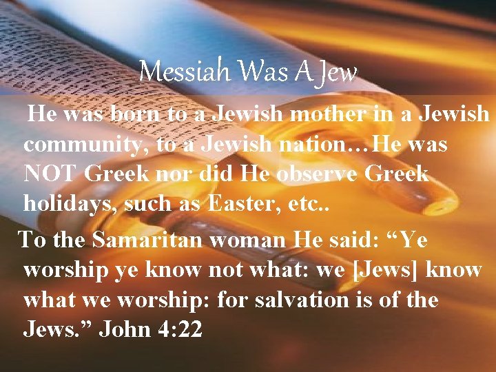 Messiah Was A Jew He was born to a Jewish mother in a Jewish