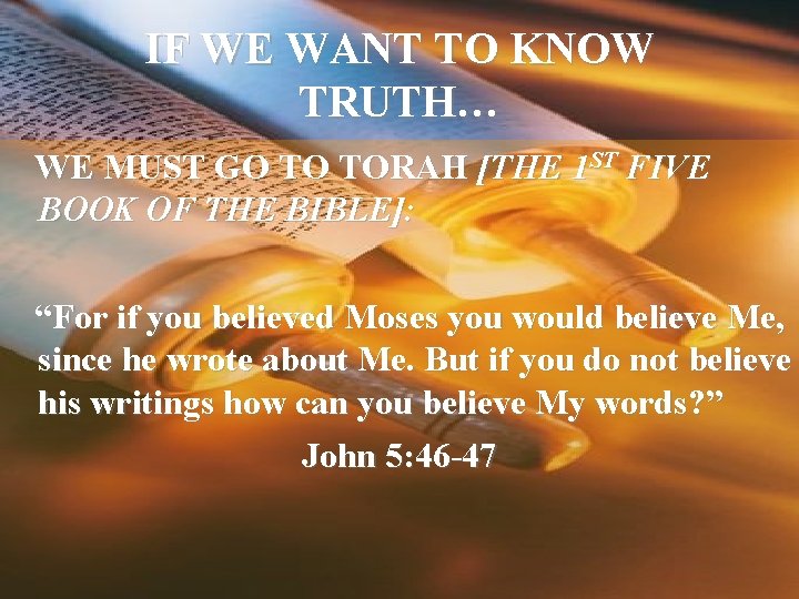 IF WE WANT TO KNOW TRUTH… WE MUST GO TO TORAH [THE 1 ST