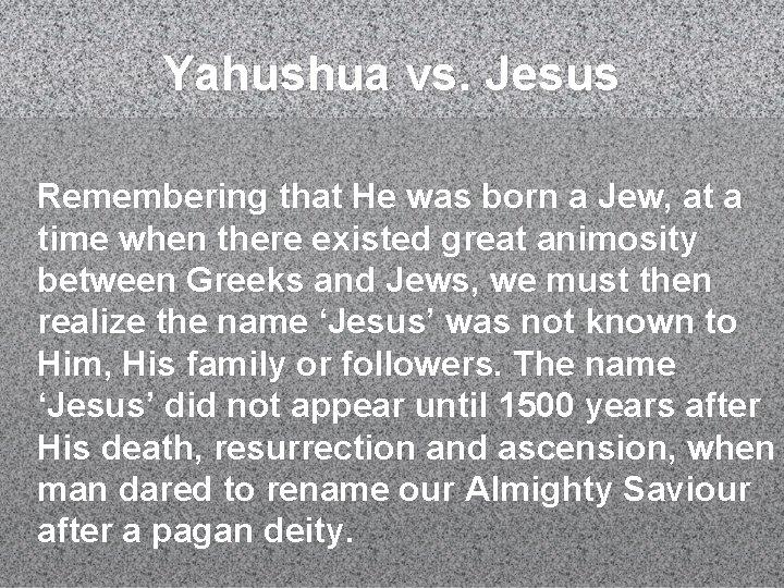 Yahushua vs. Jesus Remembering that He was born a Jew, at a time when