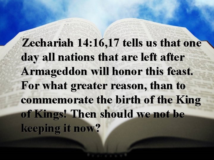  Zechariah 14: 16, 17 tells us that one day all nations that are