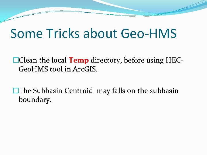 Some Tricks about Geo-HMS �Clean the local Temp directory, before using HECGeo. HMS tool