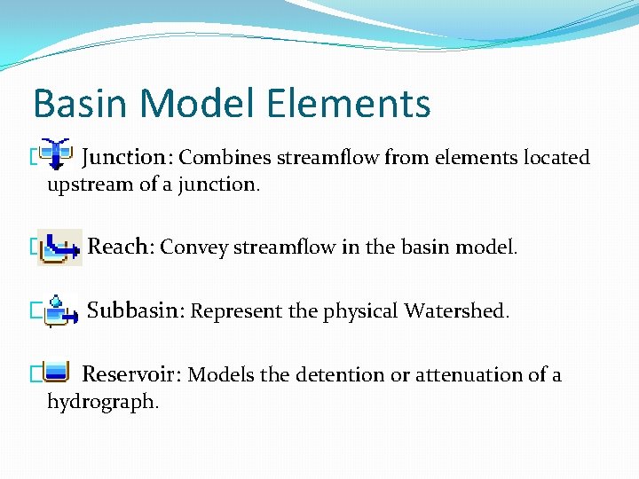Basin Model Elements � Junction: Combines streamflow from elements located upstream of a junction.