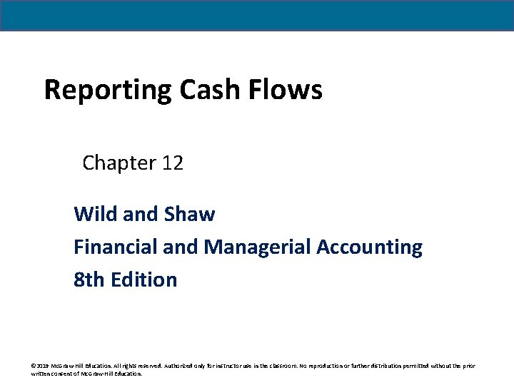 Reporting Cash Flows Chapter 12 Wild and Shaw Financial and Managerial Accounting 8 th Reporting Cash Flows Chapter 12 Wild and Shaw Financial and Managerial Accounting 8 th