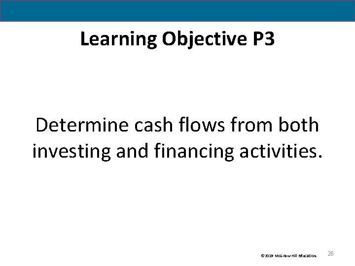 Learning Objective P 3 Determine cash flows from both investing and financing activities. © Learning Objective P 3 Determine cash flows from both investing and financing activities. ©