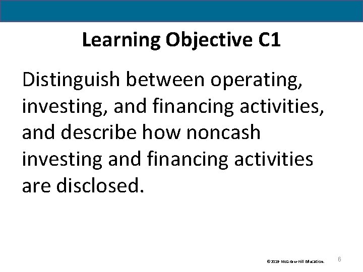 Learning Objective C 1 Distinguish between operating, investing, and financing activities, and describe how Learning Objective C 1 Distinguish between operating, investing, and financing activities, and describe how