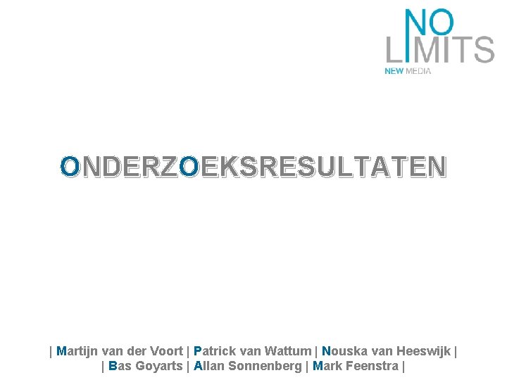 ONDERZOEKSRESULTATEN | Martijn van der Voort | Patrick van Wattum | Nouska van Heeswijk
