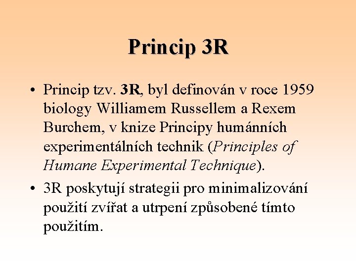 Princip 3 R • Princip tzv. 3 R, byl definován v roce 1959 biology