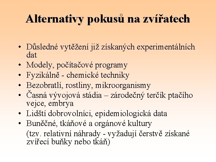 Alternativy pokusů na zvířatech • Důsledné vytěžení již získaných experimentálních dat • Modely, počítačové