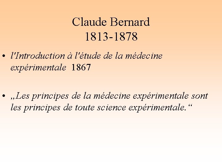 Claude Bernard 1813 -1878 • l'Introduction à l'étude de la médecine expérimentale 1867 •