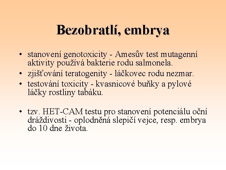 Bezobratlí, embrya • stanovení genotoxicity - Amesův test mutagenní aktivity používá bakterie rodu salmonela.