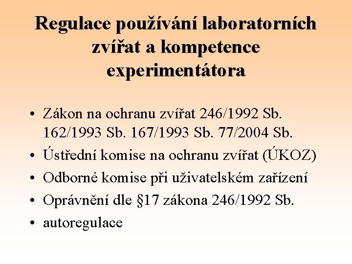 Regulace používání laboratorních zvířat a kompetence experimentátora • Zákon na ochranu zvířat 246/1992 Sb.