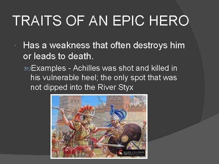 TRAITS OF AN EPIC HERO Has a weakness that often destroys him or leads