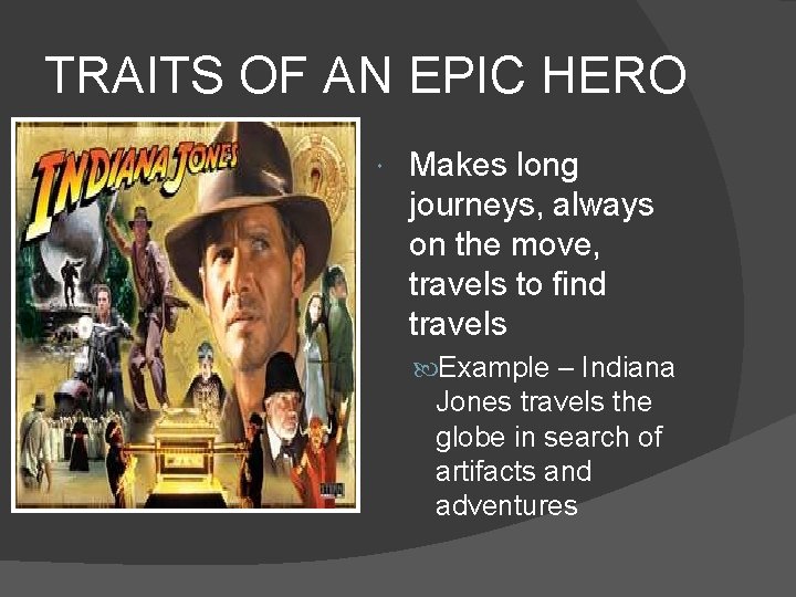 TRAITS OF AN EPIC HERO Makes long journeys, always on the move, travels to