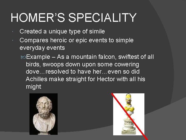 HOMER’S SPECIALITY Created a unique type of simile Compares heroic or epic events to