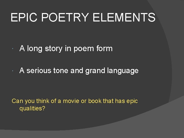 EPIC POETRY ELEMENTS A long story in poem form A serious tone and grand