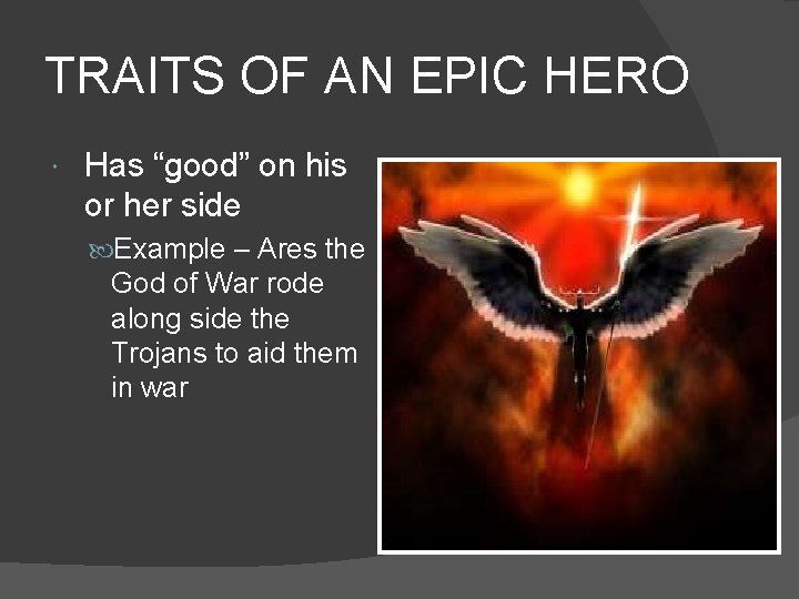 TRAITS OF AN EPIC HERO Has “good” on his or her side Example –