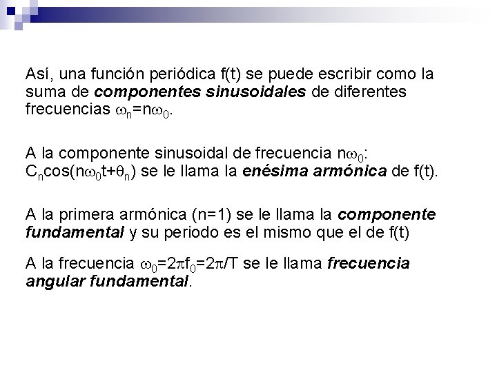 Así, una función periódica f(t) se puede escribir como la suma de componentes sinusoidales Así, una función periódica f(t) se puede escribir como la suma de componentes sinusoidales