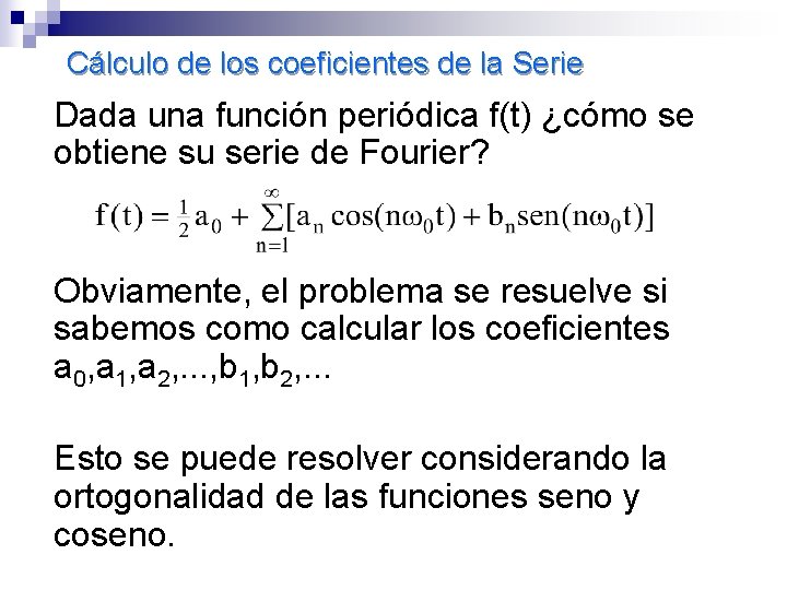 Cálculo de los coeficientes de la Serie Dada una función periódica f(t) ¿cómo se