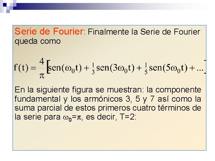 Serie de Fourier: Finalmente la Serie de Fourier queda como En la siguiente figura