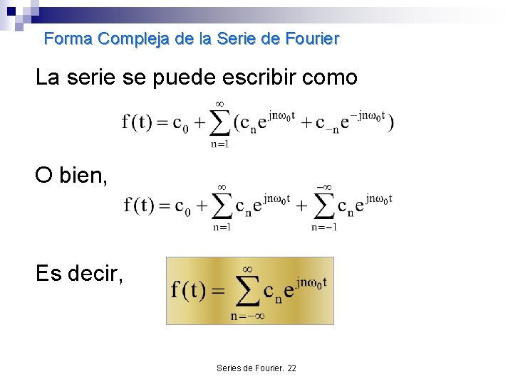 Forma Compleja de la Serie de Fourier La serie se puede escribir como O