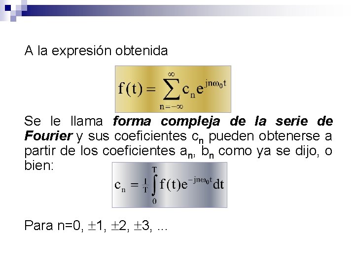 A la expresión obtenida Se le llama forma compleja de la serie de Fourier