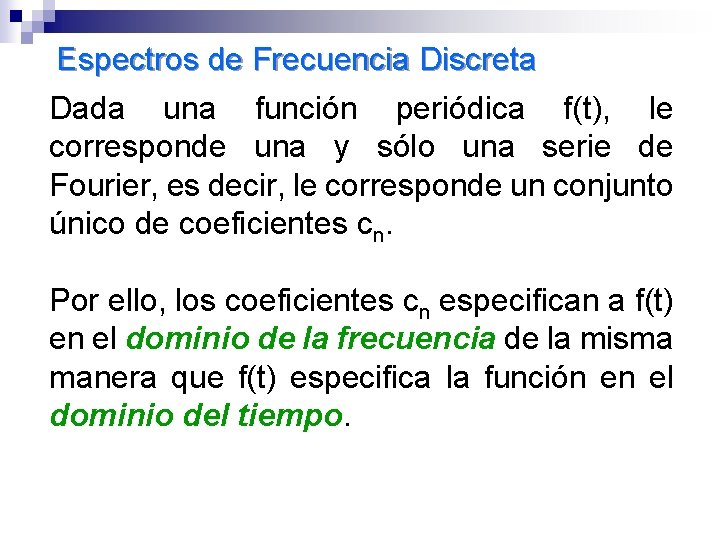 Espectros de Frecuencia Discreta Dada una función periódica f(t), le corresponde una y sólo