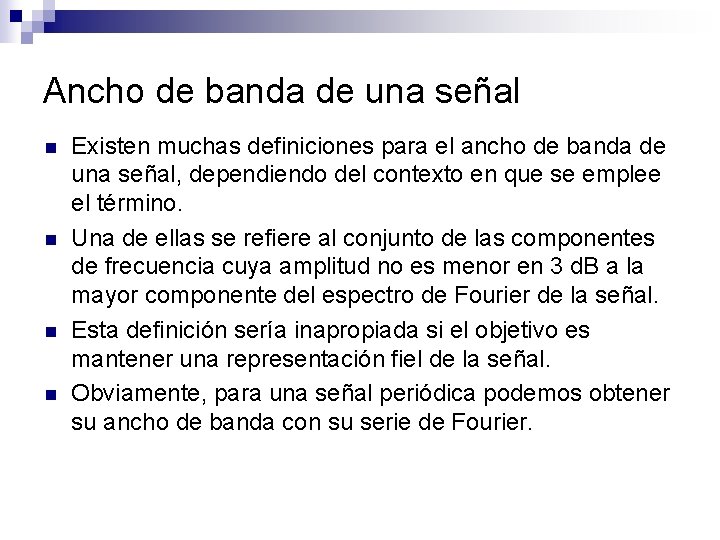 Ancho de banda de una señal n n Existen muchas definiciones para el ancho Ancho de banda de una señal n n Existen muchas definiciones para el ancho