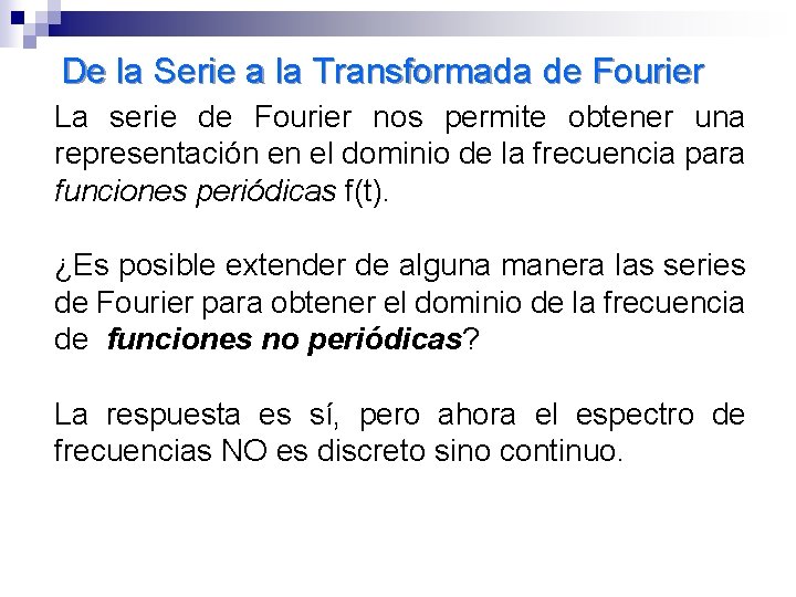 De la Serie a la Transformada de Fourier La serie de Fourier nos permite