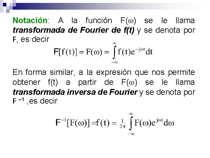 Notación: A la función F( ) se le llama transformada de Fourier de f(t)