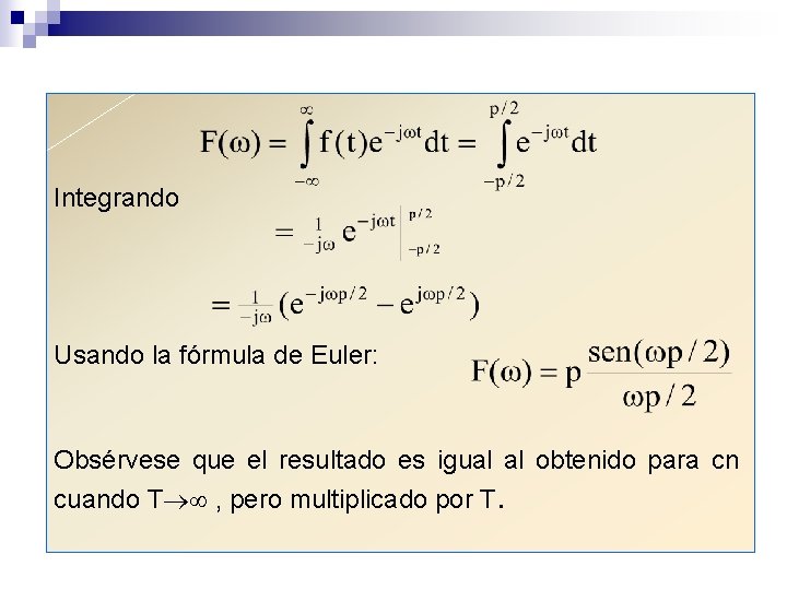 Integrando Usando la fórmula de Euler: Obsérvese que el resultado es igual al obtenido