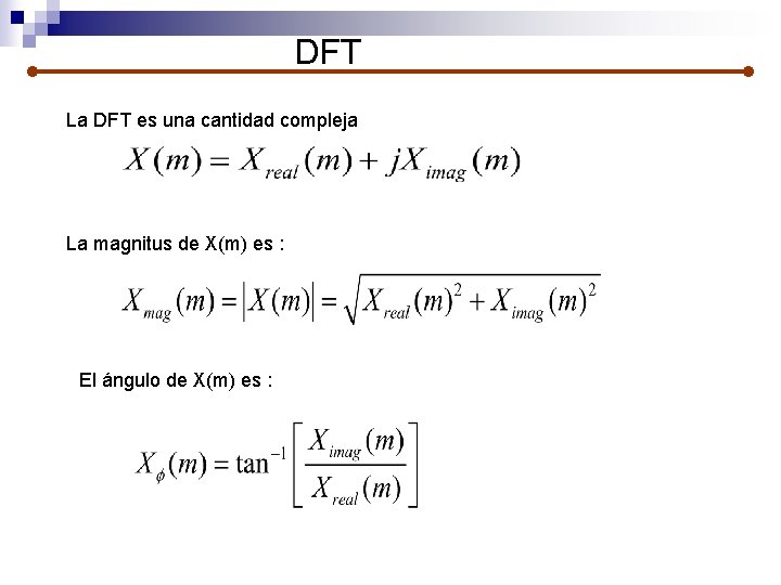 DFT La DFT es una cantidad compleja La magnitus de X(m) es : El