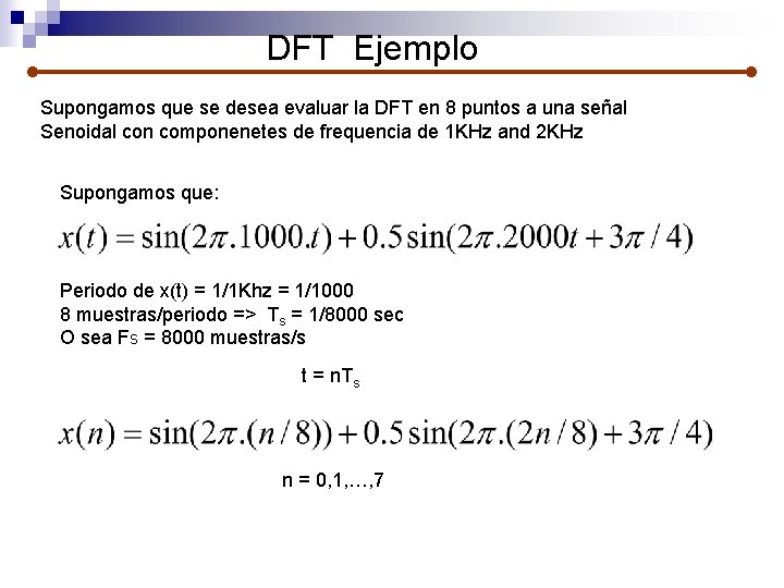 DFT Ejemplo Supongamos que se desea evaluar la DFT en 8 puntos a una