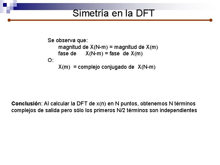 Simetría en la DFT Se observa que: magnitud de X(N-m) = magnitud de X(m)