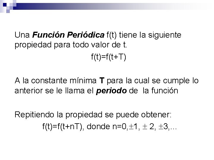 Una Función Periódica f(t) tiene la siguiente propiedad para todo valor de t. f(t)=f(t+T) Una Función Periódica f(t) tiene la siguiente propiedad para todo valor de t. f(t)=f(t+T)