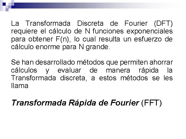 La Transformada Discreta de Fourier (DFT) requiere el cálculo de N funciones exponenciales para