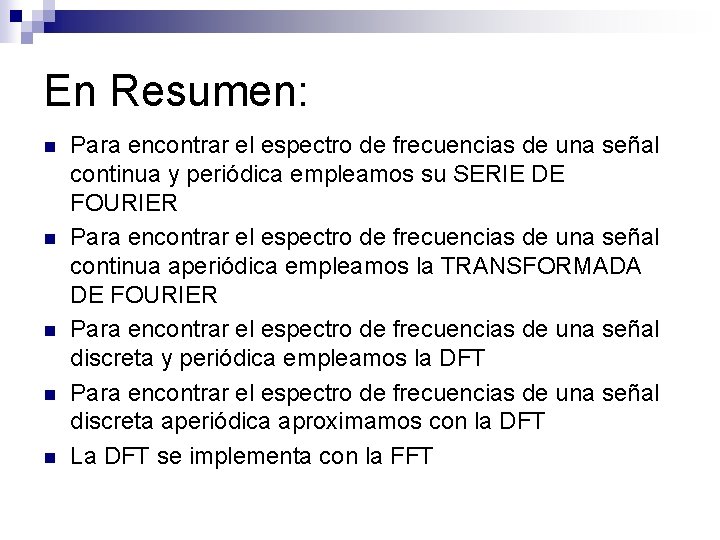 En Resumen: n n n Para encontrar el espectro de frecuencias de una señal