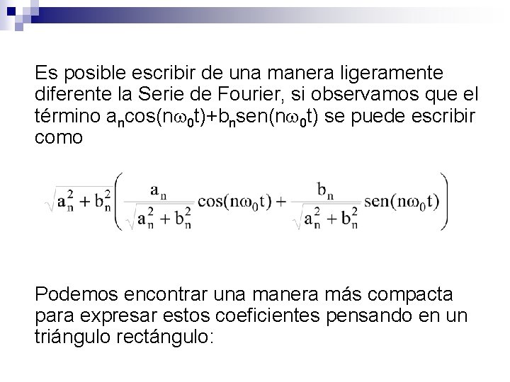 Es posible escribir de una manera ligeramente diferente la Serie de Fourier, si observamos