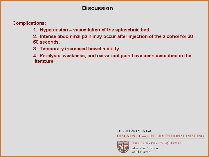 Discussion Complications: 1. Hypotension – vasodilation of the splanchnic bed. 2. Intense abdominal pain