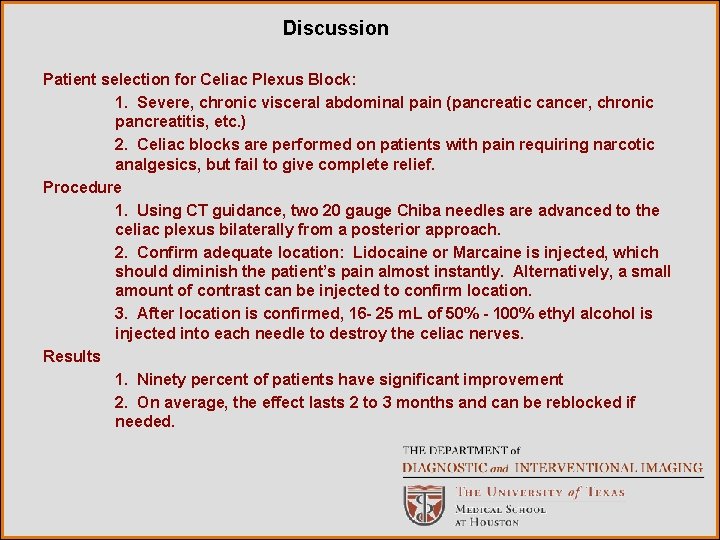 Discussion Patient selection for Celiac Plexus Block: 1. Severe, chronic visceral abdominal pain (pancreatic