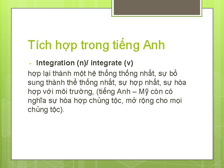 Tích hợp trong tiếng Anh Integration (n)/ integrate (v) hợp lại thành một hệ