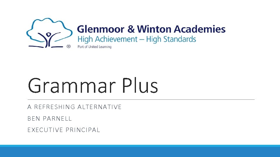 Grammar Plus A REFRESHING ALTERNATIVE BEN PARNELL EXECUTIVE PRINCIPAL 