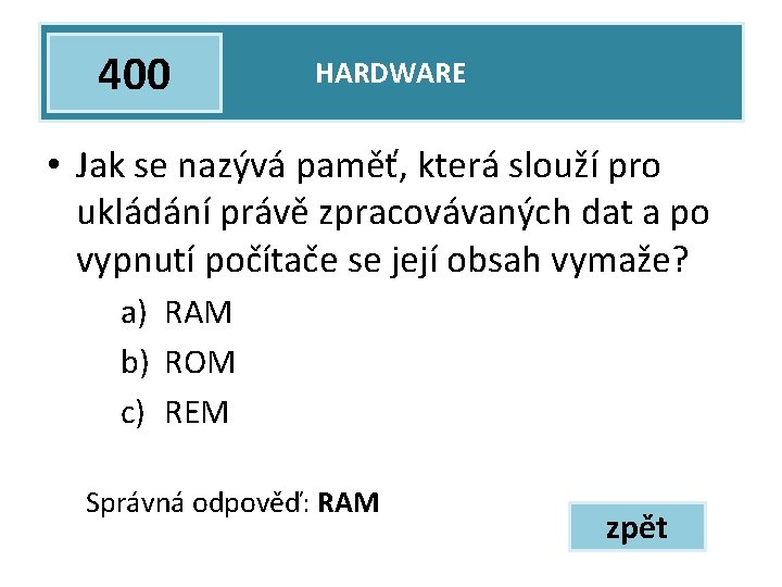 400 HARDWARE • Jak se nazývá paměť, která slouží pro ukládání právě zpracovávaných dat