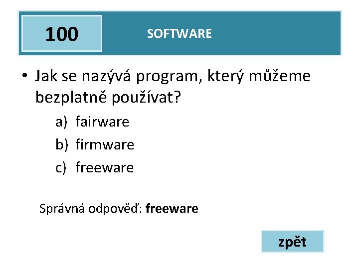 100 SOFTWARE • Jak se nazývá program, který můžeme bezplatně používat? a) fairware b)