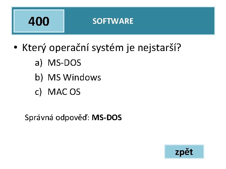 400 SOFTWARE • Který operační systém je nejstarší? a) MS-DOS b) MS Windows c)
