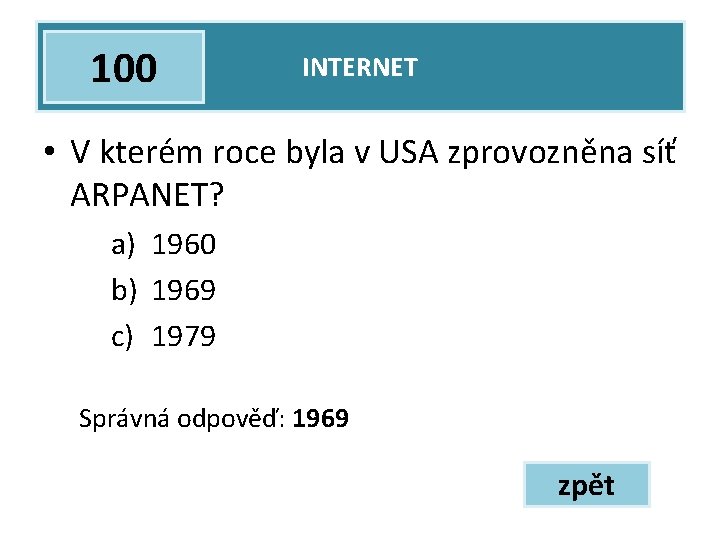 100 INTERNET • V kterém roce byla v USA zprovozněna síť ARPANET? a) 1960