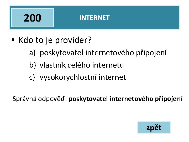 200 INTERNET • Kdo to je provider? a) poskytovatel internetového připojení b) vlastník celého