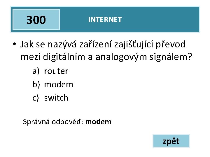 300 INTERNET • Jak se nazývá zařízení zajišťující převod mezi digitálním a analogovým signálem?